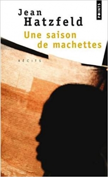 Rechtman - Hatzfeld, Une saison de machettes