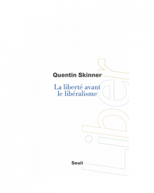 Skinner, La liberté avant le libéralisme Skinner, La liberté avant le libéralisme