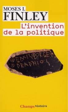 Moses I. Finley, L'Invention de la politique Moses I. Finley, L'Invention de la politique