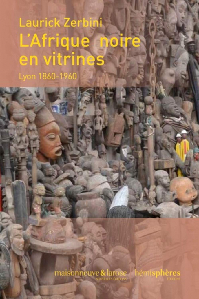 À propos de Laurick Zerbini, L’Afrique noire en vitrines. Lyon 1860-1960 (2019)