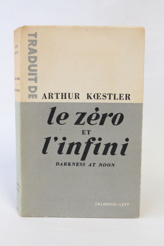 Arthur Koestler, Le Zéro et l'infini, 1945 Arthur Koestler, Le Zéro et l'infini, 1945