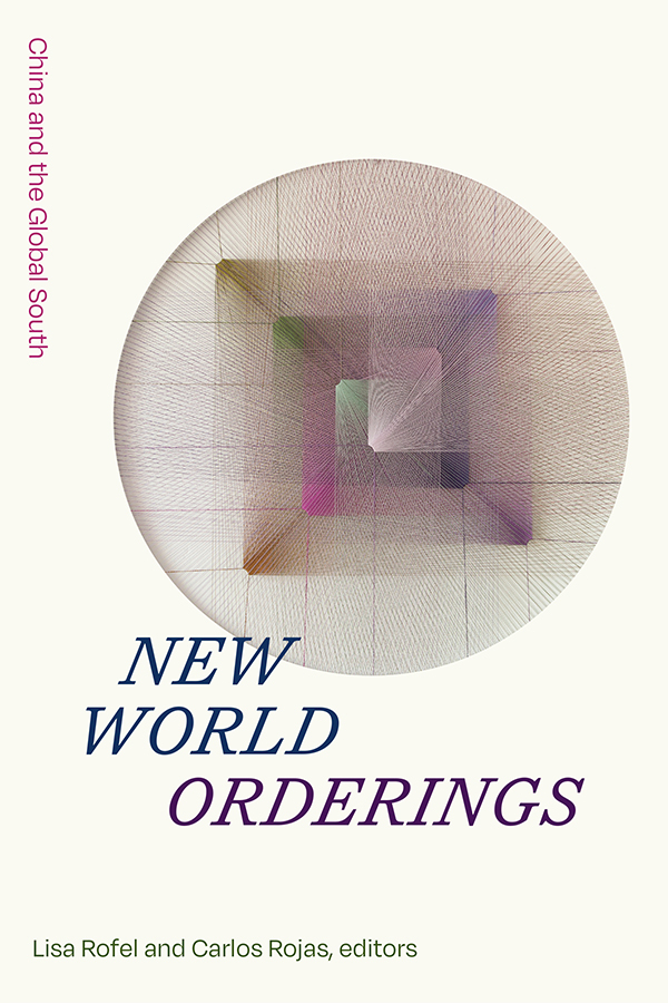 Lisa Rofel y Carlos Rojas (coords.), New World Orderings: China and the Global South, Sinotheory, Durham, Duke University Press, 2023.