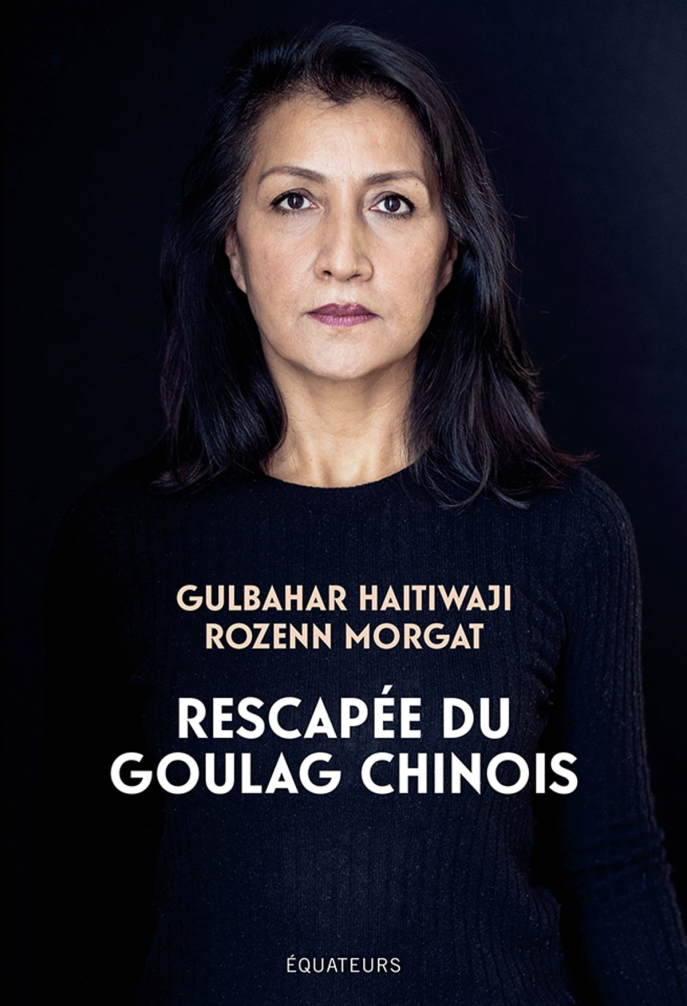 Gulbahar Haitiwaji et Rozenn Morgat, Rescapée du goulag chinois, Paris, Équateurs, 2021. Gulbahar Haitiwaji et Rozenn Morgat, Rescapée du goulag chinois, Paris, Équateurs, 2021.