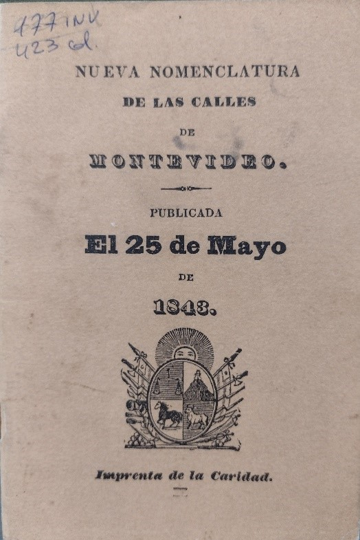 Portada del folleto de la Nueva Nomenclatura de las calles de Montevideo. Publicada el 25 de mayo de 1843. Imprenta de la Caridad, 1843. Portada del folleto de la Nueva Nomenclatura de las calles de Montevideo. Publicada el 25 de mayo de 1843. Imprenta de la Caridad, 1843.